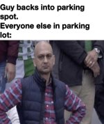 Guy-backs-into-parking-spot-Everyone-else-in-parking-lot-meme-12573.jpg