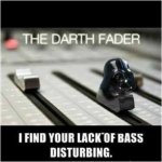 Darth Fader Lack of Bass disturbing.jpg