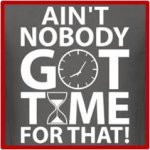 Aint-Nobody-Got-Time.jpg